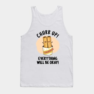 Churr Up Everything Will Be Okay Funny Churros Pun Tank Top